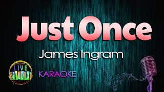Video thumbnail of "Just Once - James Ingram (LIVE Studio KARAOKE)"