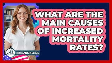 What Are the Main Causes of Increased Mortality Rates?