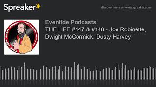 THE LIFE #147 & #148 - Joe Robinette, Dwight McCormick, Dusty Harvey