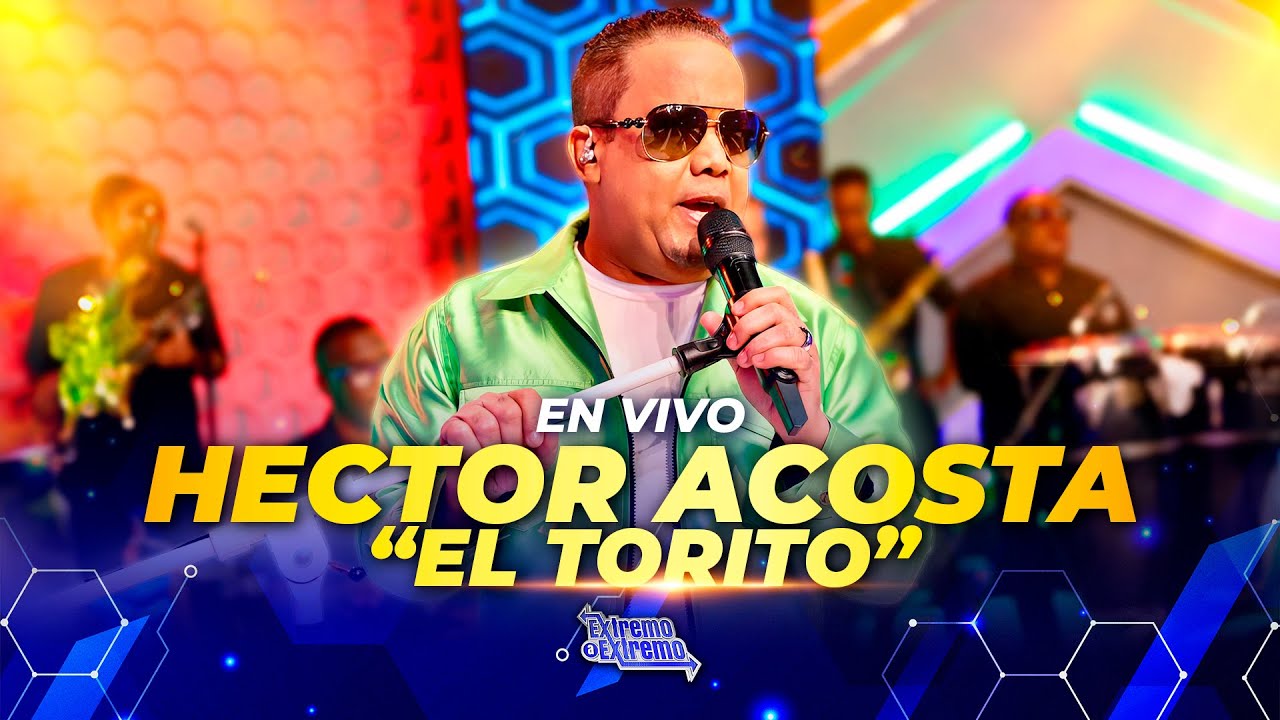 Presentación Musical Hector Acosta El Torito | De Extremo a Extremo