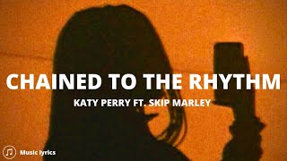 katy Perry ft. Skip Marley - Chained To The Rhythm (Lyrics)