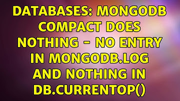 Databases: mongodb compact does nothing - no entry in mongodb.log and nothing in db.currentOp()