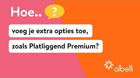 Hoe voeg je extra opties toe, zoals Platliggend Premium?