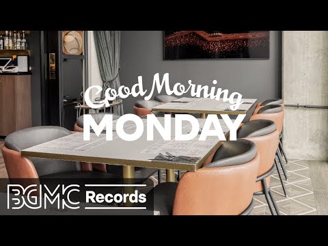 GOOD MORNING MONDAY: Positive Bossa Nova & Jazz Music for Good Mood