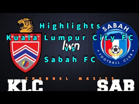 Highlights Kuala Lumpur City FC vs Sabah FC