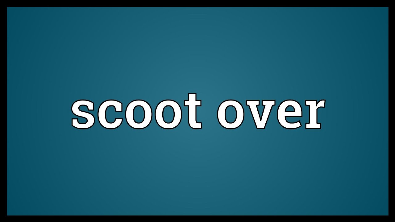 Over значение. Scoot over. Scooter pronunciation. Over pronouncing.