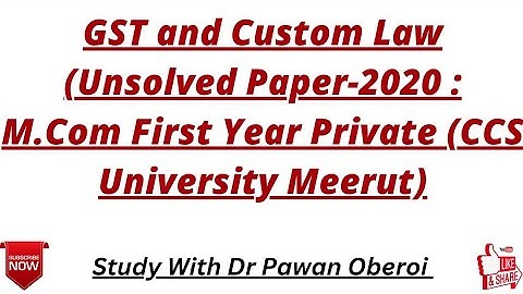 GST and Custom Law (Unsolved Paper-2020 : M.Com First Year Private (CCS University Meerut)