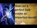 How can perfect god create an imperfect world jay lakhani 