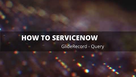 How to GlideRecord: Query