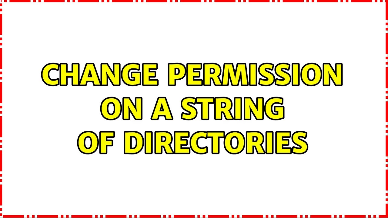 Change permission on a string of directories (2 Solutions!!) YouTube
