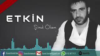 Etkin. Şimdi Ölsem