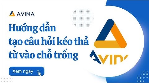 Avina Authoring Tools - Hướng dẫn tạo câu hỏi kéo thả từ vào chỗ trống