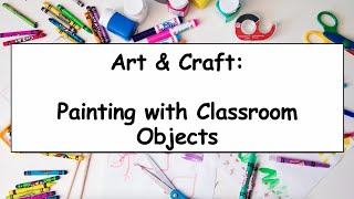 Painting with Classroom Objects (Art & Craft Activity)