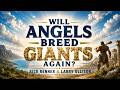 Will Angels Breed Giants Again? - Rick Renner & Larry Ollison