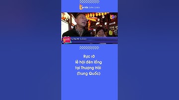 Rực rỡ lễ hội đèn lồng tại Thượng Hải (Trung Quốc)| Tin Tức Dân Sinh