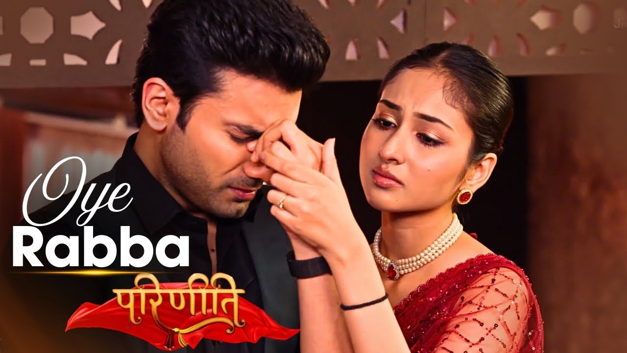 Oye Rabba | Parineetii | Anchal Sahu | Ankur Verma