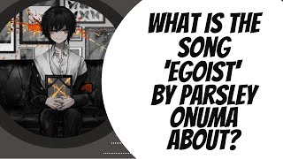 What is the song 'Egoist' by Parsley Onuma about?