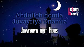 : Abdulloh domla_ Juvayriya Onamiz  Juvayriya bint Horis...