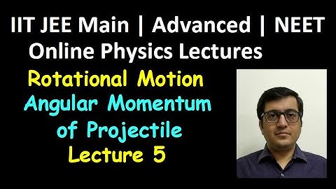 Rotation: Angular Momentum of Projectile Lec5 | IIT JEE, NEET | Vinay IIT Kanpur Alumnus