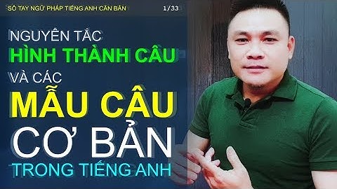 NGỮ PHÁP 6/33: Các mẫu câu cơ bản trong tiếng Anh - Thắng Phạm