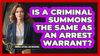 Is a Criminal Summons the Same as an Arrest Warrant?