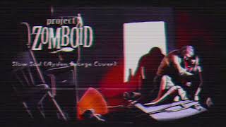 Project Zomboid “Slow Sad” - Ayden George Cover