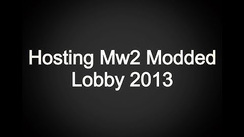 Hosting mw2 Modded Lobby 2013