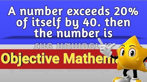 A number exceeds 20% of itself by 40. Then the number is 🔥🔥🔥🔥