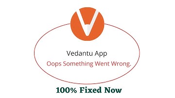 Fix Vedantu Oops Something Went Wrong Error. Please Try Again Later Problem Error Solved