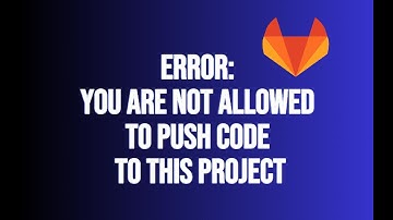 Fix GitLab  ERROR: You are not allowed to push code to this project
