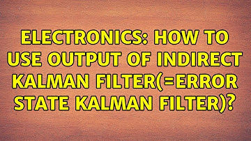 Electronics: How to use output of Indirect Kalman Filter(=error state kalman filter)?