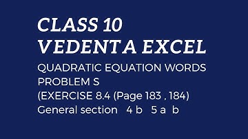VEDANTA EXCEL CLASS 10 QUADRATIC EQUATION WORD PROBLEMS EX 8.4   (PAGE 183, 184) 4  b    5   a    b