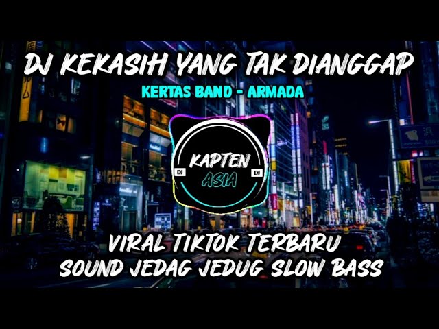 DJ KEKASIH YANG TAK DIANGGAP ( Kertas Band ) VIRAL TIKTOK JEDAG JEDUG SLOW BASS class=