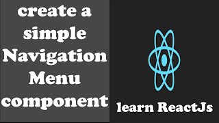 ReactJS Tutorial  - Build a navigation menu  component and an intro to reach router