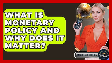 What Is Monetary Policy And Why Does It Matter? - Macroecon Experts