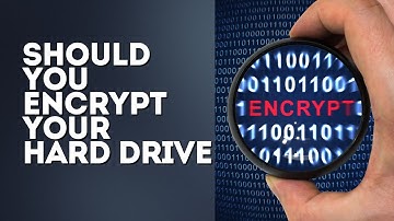 Should You Encrypt Your Hard Drive