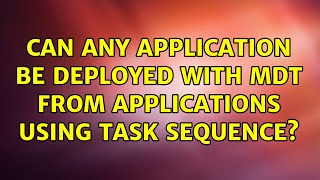 Famous Can any application be deployed with MDT from Applications using Task Sequence? Profile