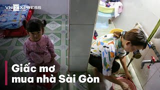 Góc Nhìn: Giấc mơ mua nhà Sài Gòn | VnExpress