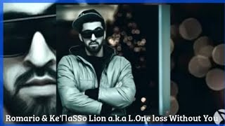 Romario & Ke'ПaSSo Lion a.k.a L.One loss Without You (Original Audio)