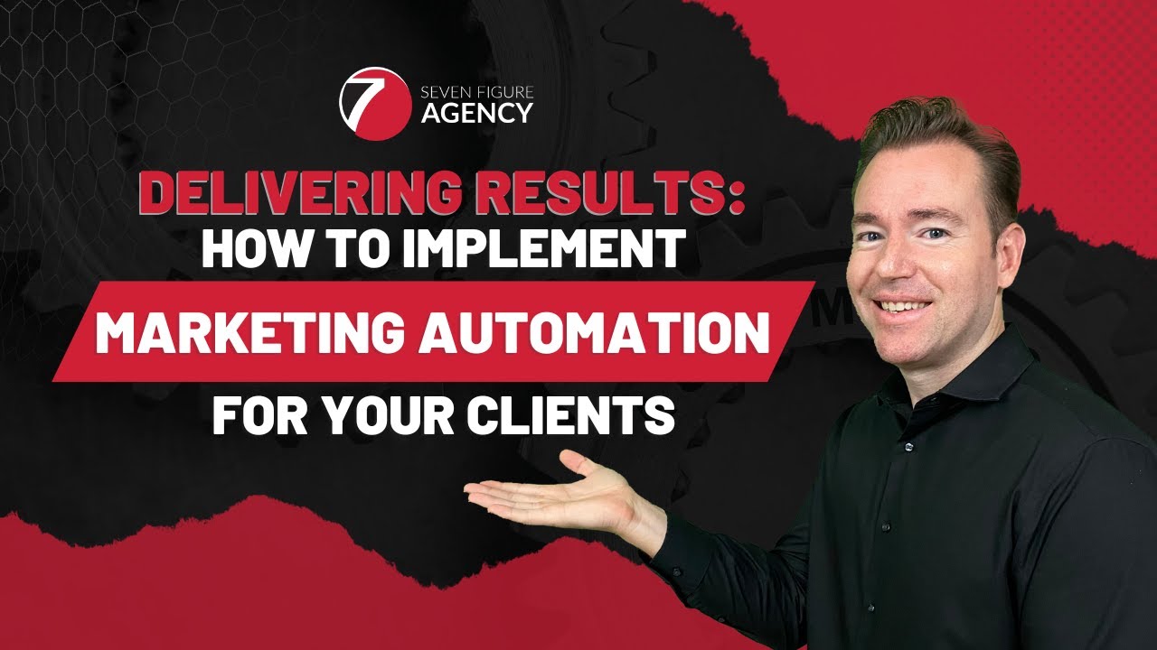 How To Implement Marketing Automation For Your Agency's Clients | Seven Figure Agency