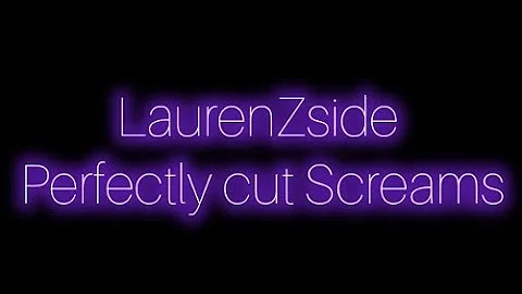 LaurenZside Perfectly Cut Screams