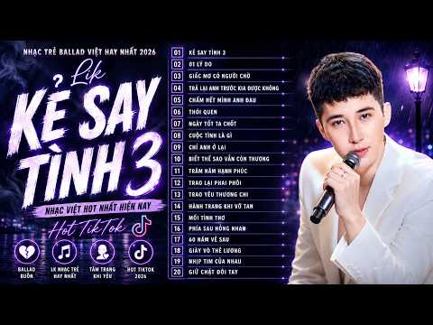 Nhạc Trẻ Ballad Việt Hay Nhất 2026 – Kẻ Say Tình 3 | LK Nhạc Việt Hot Nhất Hiện Nay