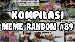 KOMPILASI MEME RANDOM || part 39