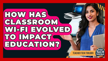 How Has Classroom Wi-Fi Evolved To Impact Education? - Teacher Tech Toolbox