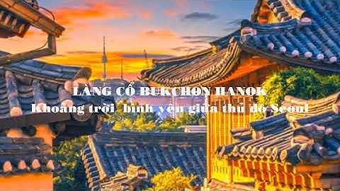 Khu làng cổ bukchon hanok tiếng hàn là gì năm 2024