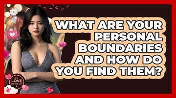 What Are Your Personal Boundaries And How Do You Find Them? - The Love Workshop