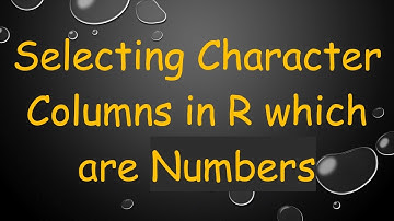 Selecting Character Columns in R which are Numbers