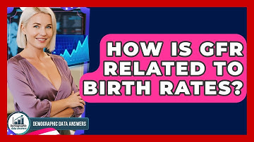 How Is GFR Related To Birth Rates? - Demographic Data Answers
