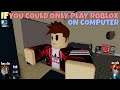 If You Could Only Play ROBLOX On Computer