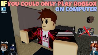 If You Could Only Play ROBLOX On Computer